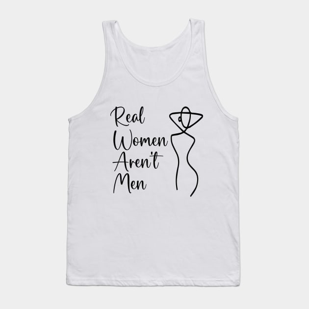 Real Women Aren't Men- Women gift Tank Top by soukai